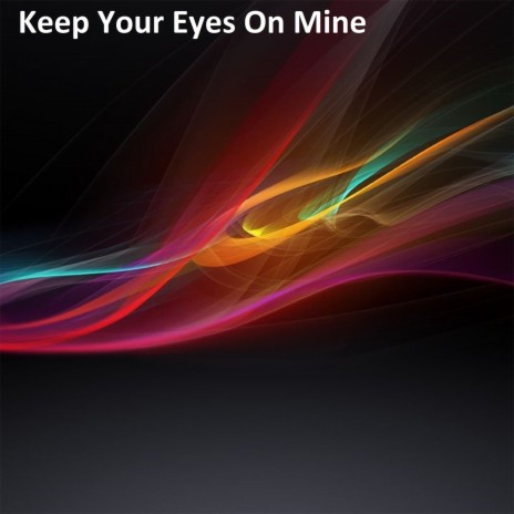 Keep Your Eyes on Mine | Boomplay Music