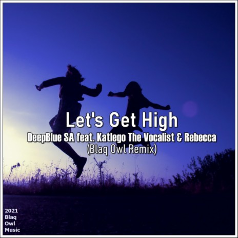 Let's get High (Blaq Owl Instru Remix) ft. Katlego the Vocalist & Rebecca