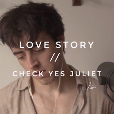 Love Story // Check Yes Juliet (Live) | Boomplay Music