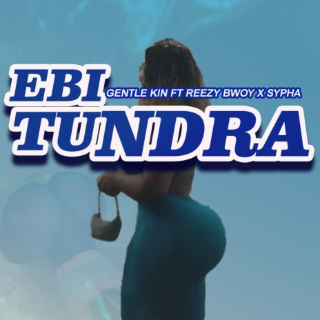 Ebi Tundra ft. Reezybwoy & Sypha | Boomplay Music