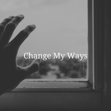 Change My Ways | Boomplay Music