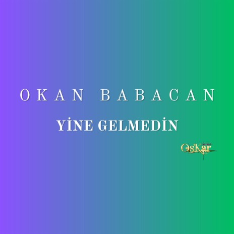 Yine Gelmedin | Boomplay Music