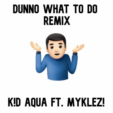 DUNNO WHAT TO DO (Remix) ft. myklez!