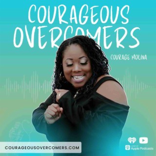 The Courageous Overcomers Podcast