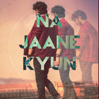 Na Jaane Kyun lyrics | Boomplay Music