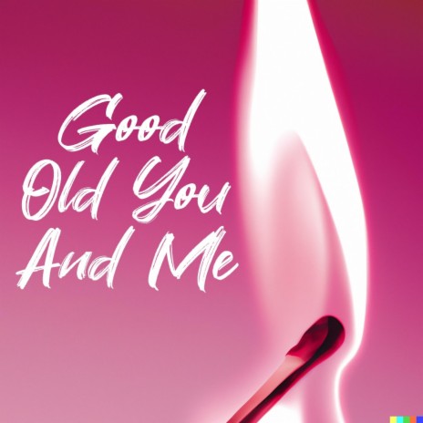 Good Old You And Me | Boomplay Music