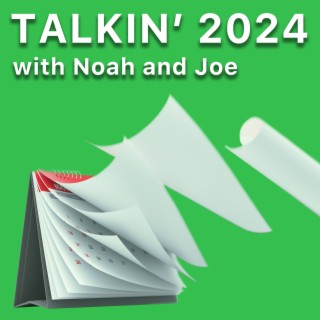 Talkin’ 2024 with Noah and
