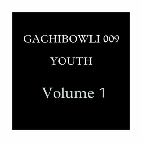 GACHIBOWLI 009 YOUTH VOLUME.1 SONG | Boomplay Music