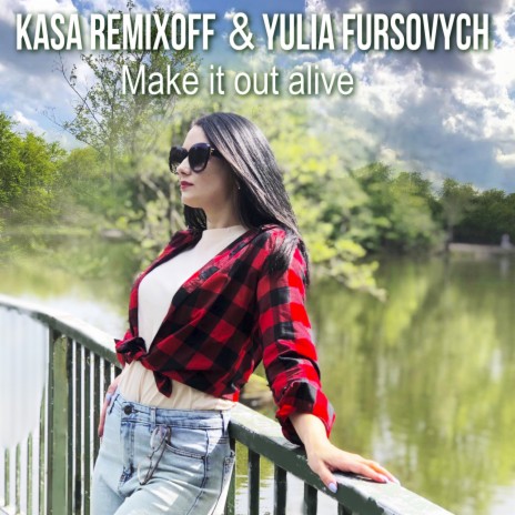 Make it out alive (Original Mix) ft. Yulia Fursovych | Boomplay Music