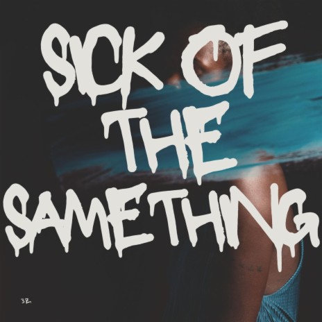 Sick Of The Same Thing | Boomplay Music