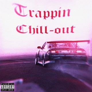 Trappin Chill-out