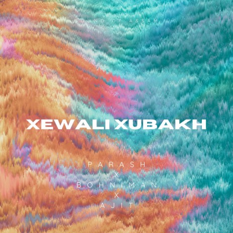 Xewali Xubakh ft. Bohniman & Ajit | Boomplay Music