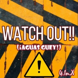 Watch Out!! (Aguas Guey)