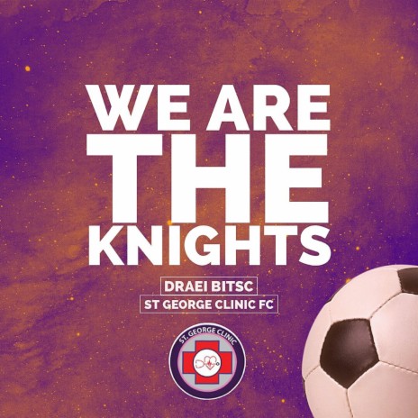 We Are The Knights (St. George Clinic FC Anthem) ft. ST GEORGE CLINIC FC | Boomplay Music