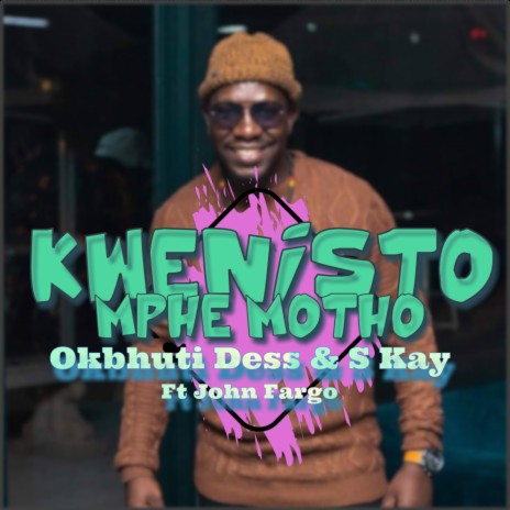 Kwenisto Mphe motho ft. S kay & John Fargo | Boomplay Music