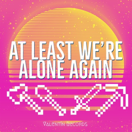 At Least We're Alone Again | Boomplay Music