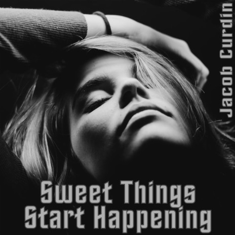 Sweet Things Start Happening | Boomplay Music