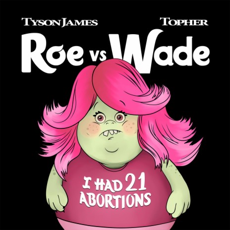 Roe v Wade ft. Topher | Boomplay Music