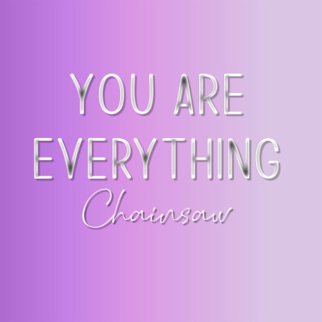 You are everything