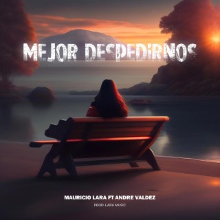Mejor Despedirnos ft. Andre Valdez lyrics | Boomplay Music