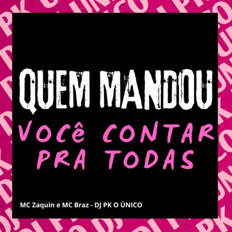 QUEM MANDOU VOCÊ CONTAR PRA TODAS ft. MC Braz & MC Zaquin | Boomplay Music
