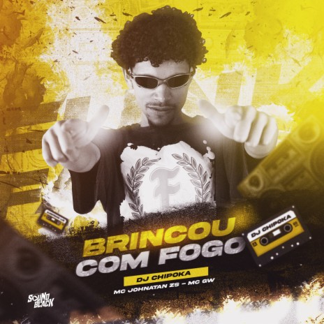 Brincou Com Fogo ft. Dj Chipoka & Mc johnatan Zs | Boomplay Music