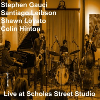 Stephen Gauci/Santiago Leibson/Shawn Lovato/Colin Hinton, Live at Scholes Street Studio (Live)