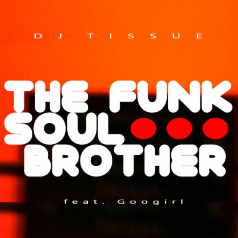 The Funk Soul Brother (feat. Googirl) (Radio Mix)
