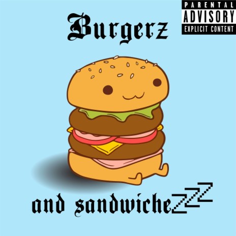 Burgerz and sandwichezzz | Boomplay Music