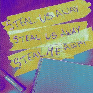 Steal us Away