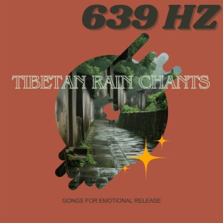 Tibetan Rain Chants at 639 Hz: Gongs for Emotional Release