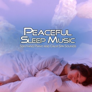 Peaceful Sleep Music: Soothing Piano and Calm Spa Sounds