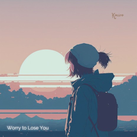 Worry to Lose You | Boomplay Music