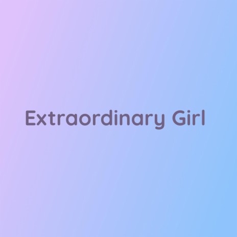 Extraordinary Girl | Boomplay Music