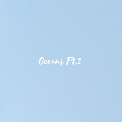 Oceans Pt. 2 | Boomplay Music