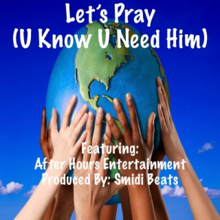 Let's Pray (U Know U Need Him)