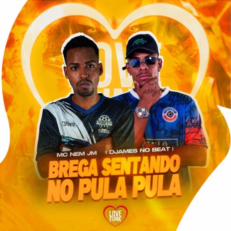 BREGA SENTANDO NO PULA PULA ft. DjJamesNoBeat | Boomplay Music