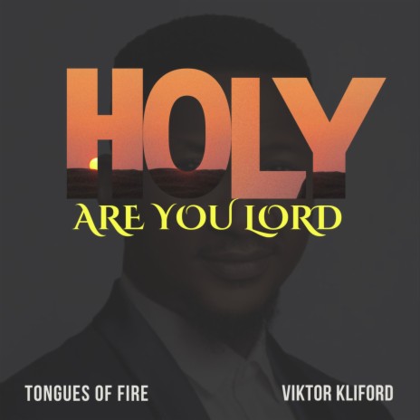 Holy are you Lord Tongues of fire ft. Viktor Kliford | Boomplay Music