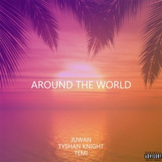 Around The World (feat. Tyshan Knight & Temi)