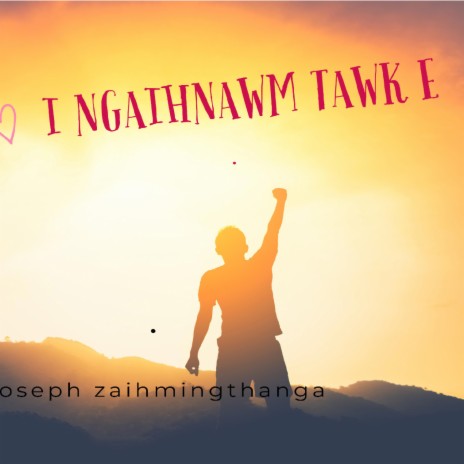 i ngaihnawm tawk e ft. joseph zaihmingthanga | Boomplay Music