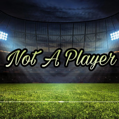 Not A Player | Boomplay Music