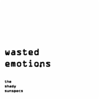 Wasted Emotions