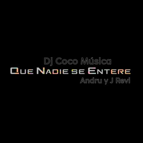 Que nadie se entere ft. Andru El Megamente & j revi | Boomplay Music