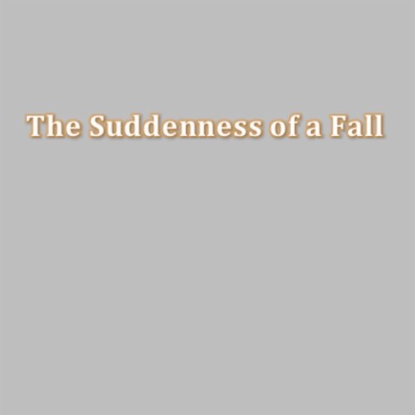 The Suddenness of a Fall