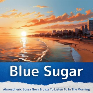 Atmospheric Bossa Nova & Jazz to Listen to in the Morning