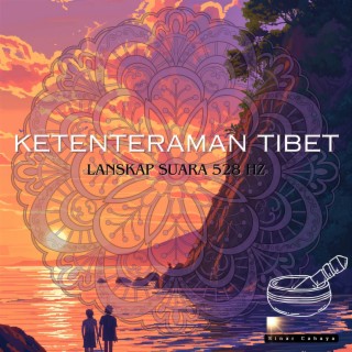 Ketenteraman Tibet: Lanskap Suara 528 Hz