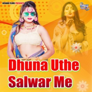 Dhuna Uthe Salwar Me