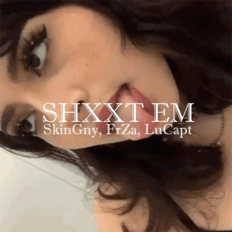 SHXXT EM (feat. FrZa & LuCapt) | Boomplay Music