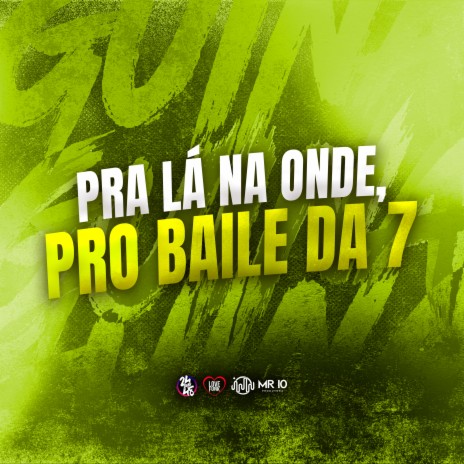 Pra Lá na Onde, pro Baile da 7 ft. MC PETT & MC LYSA | Boomplay Music