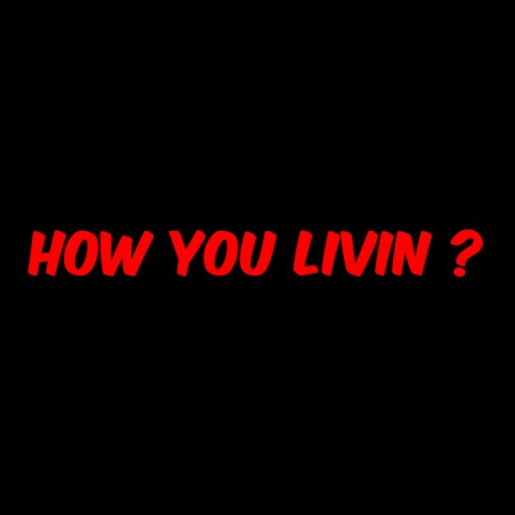 HOW YOU LIVIN | Boomplay Music